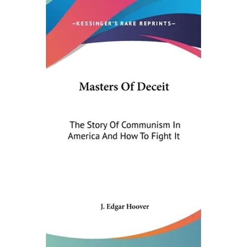 Masters Of Deceit: The Story Of Communism In America And How To Fight It - Hardcover