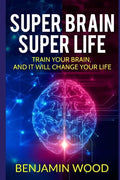 Super Brain. Super Life. Train your Brain, and it will Change Your Life: Simple and Productive Exercises for the Brain and Memory - Paperback