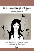 The Hummingbird Way: Putting Hover, Zip, and Zoom to Work in Your Life! - Paperback