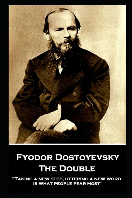 Fyodor Dostoyevsky - The Double: "Taking a new step, uttering a new word, is what people fear most" - Paperback