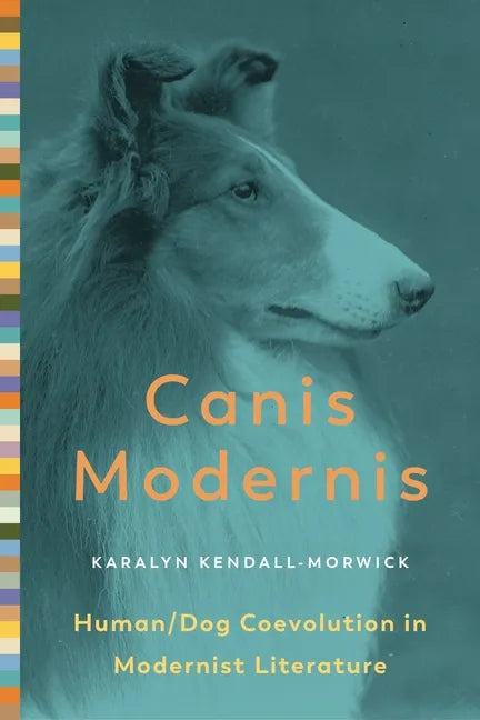 Canis Modernis: Human/Dog Coevolution in Modernist Literature - Paperback