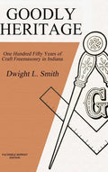 Goodly Heritage: One Hundred Fifty Years of Craft Freemasonry in Indiana - Hardcover