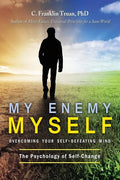 My Enemy, Myself: Overcoming Your Self-Defeating Mind; The Psychology of Self-Change - Paperback