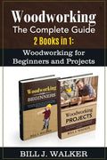 Woodworking: The Complete Guide 2 Books in 1: Woodworking for Beginners and Projects - Paperback