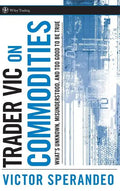 Trader Vic on Commodities: What's Unknown, Misunderstood, and Too Good to Be True - Hardcover