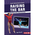 Raising the Bar: Black Women Who Changed Gymnastics - Paperback