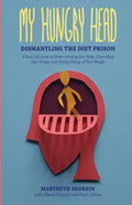 My Hungry Head: Dismantling the Diet Prison: A Real Life Guide to Understanding Your Body, Controlling Your Hunger and Taking Charge of Your Weight - Paperback