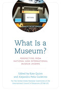 What Is a Museum?: Perspectives from National and International Museum Leaders - Paperback