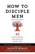 How to Disciple Men (Short and Sweet): 45 Proven Strategies from Experts on Ministry to Men - Paperback