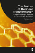 The Nature of Business Transformation: A Swarm Intelligent Approach to Reinventing Organisations - Paperback