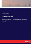 Father Damien: A Journey From Cashmere to his Home in Hawaii - Paperback
