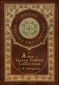 The Anne of Green Gables Collection (Royal Collector's Edition) (Case Laminate Hardcover with Jacket) Anne of Green Gables, Anne of Avonlea, Anne of t - Hardcover