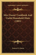 Mrs. Owens' Cookbook and Useful Household Hints (1903) - Paperback