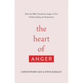 The Heart of Anger: How the Bible Transforms Anger in Our Understanding and Experience - Paperback