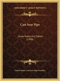 Cast Iron Pipe: Some Notes And Tables (1906) - Hardcover