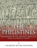 The Philistines: The History of the Ancient Israelites' Most Notorious Enemy - Paperback