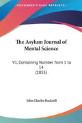 The Asylum Journal of Mental Science: V1, Containing Number from 1 to 14 (1855) - Hardcover
