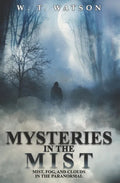 Mysteries in the Mist: Mist, Fog, and Clouds in the Paranormal - Paperback