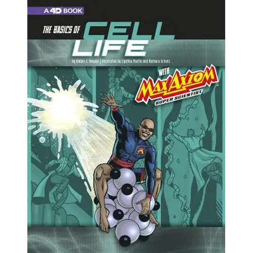 The Basics of Cell Life with Max Axiom, Super Scientist: 4D an Augmented Reading Science Experience - Paperback