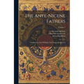 The Ante-Nicene Fathers: Translations of the Writings of the Fathers Down to A; Volume 1 - Paperback