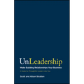 Unleadership: Make Building Relationships Your Business - Hardcover