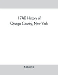 1740 History of Otsego County, New York. With illustrations and biographical sketches of some of its prominent men and pioneers - Paperback