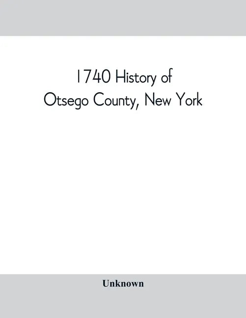 1740 History of Otsego County, New York. With illustrations and biographical sketches of some of its prominent men and pioneers - Paperback