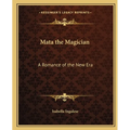 Mata the Magician: A Romance of the New Era - Paperback