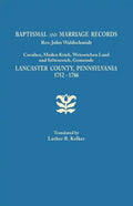 Baptismal and Marriage Records, REV. John Waldschmidt, Cocalico, Moden Krick, Weisseichen Land and Seltenreich, Gemeinde. Lancaster County, Pennsylvan - Paperback