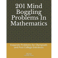 201 Mind Boggling Problems in Mathematics: Exquisite Problems for Olympiads, Pre College and Post College Entrances - Paperback