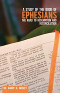 A Study of the Book of Ephesians: The Road to Redemption and Reconciliation - Paperback