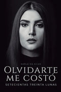 Olvidarte me costó setecientas treinta lunas: Un duelo emocional hecho poesía - Paperback