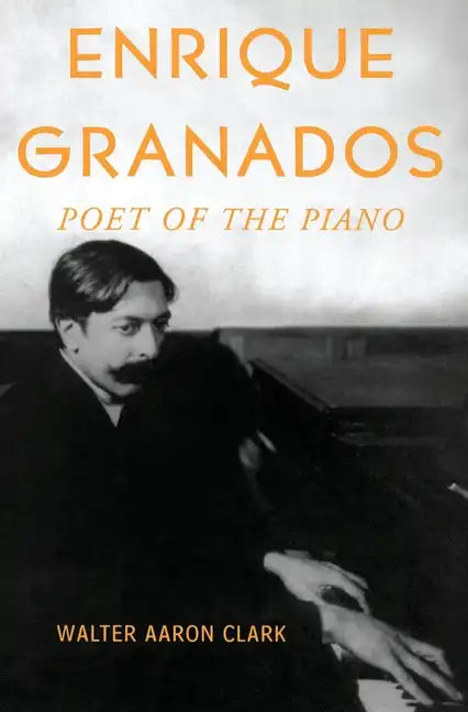 Enrique Granados: Poet of the Piano - Paperback