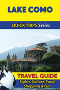 Lake Como Travel Guide (Quick Trips Series): Sights, Culture, Food, Shopping & Fun - Paperback