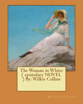 The Woman in White: ( epistolary NOVEL ) By: Wilkie Collins - Paperback