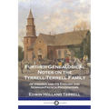 Further Genealogical Notes on the Tyrrell-Terrell Family: of Virginia and Its English and Norman-French Progenitors - Paperback