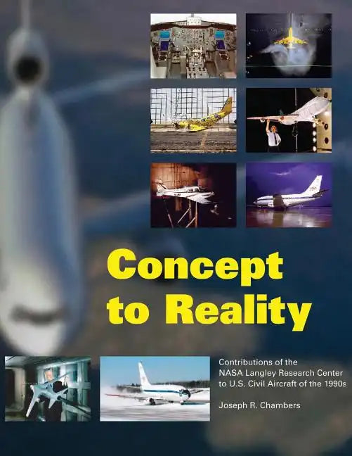 Concept to Reality: Contributions of the NASA Langley Research Center to U.S. Civil Aircraft of the 1990s - Paperback