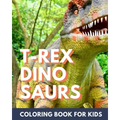 T-Rex Dinosaur Coloring Book for Kids: Coloring book for kids 4-8 - Paperback