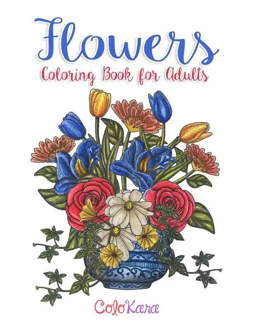 Flowers Coloring Book for Adults: Botanical and Flower Patterns for Adult Coloring - Paperback
