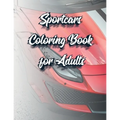 Sportcars Coloring Book for Adults: Luxury and Rally Cars Enthusiast's Coloring Book - Paperback
