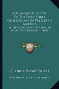 Genealogical Sketch Of The First Three Generations Of Prebles In America: With An Account Of Abraham Preble The Emigrant (1868) - Paperback