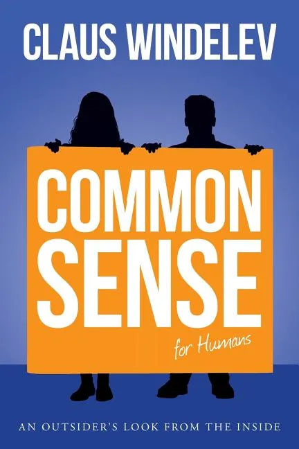 Common Sense for Humans: An Outsider's look from the Inside - Paperback