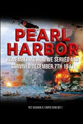 Pearl Harbor Remembering How we served and survived December 7th 1941: Personal stories of Pearl Harbor survivor's and their families. - Paperback