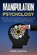 Manipulation psychology: Beginners guide to mastering the best NLP and psychology techniques, to improve empathy and the art of seduction and a - Paperback