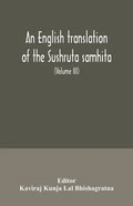 An English translation of the Sushruta samhita; With a full and Comprehensive introduction, Additional, texts, Different, Readings, Notes, Comparative - Paperback