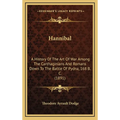 Hannibal: A History Of The Art Of War Among The Carthaginians And Romans Down To The Battle Of Pydna, 168 B. C. (1891) - Hardcover