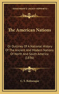 The American Nations: Or Outlines Of A National History Of The Ancient And Modern Nations Of North And South America (1836) - Hardcover
