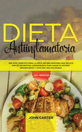 Dieta Antiinflamatoria: Una Guía Completa Para La Dieta Antiinflamatoria Que Incluye Más De 250 Recetas Comprobadas Para Sanar Su Sistema Inmu - Hardcover