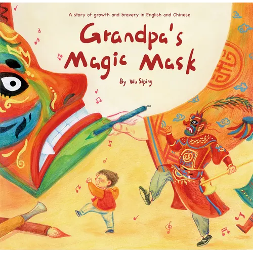 Grandpa's Magic Mask: A Story of Growth and Bravery in English and Chinese - Hardcover