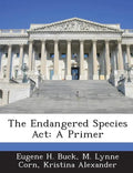 The Endangered Species ACT: A Primer - Paperback